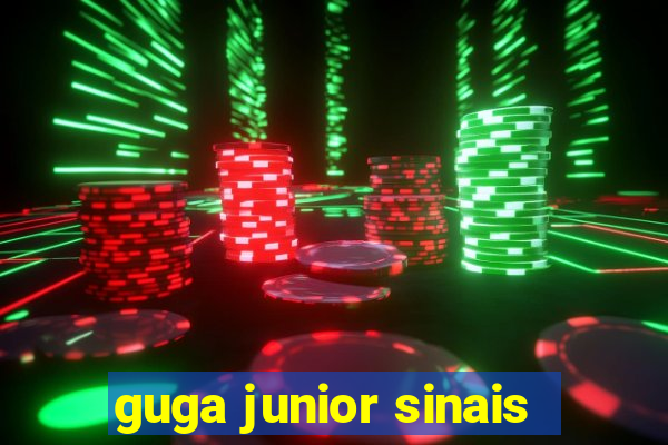 guga junior sinais